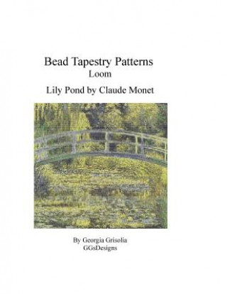 Kniha Bead Tapestry Patterns Loom Lily Pond by Monet Georgia Grisolia