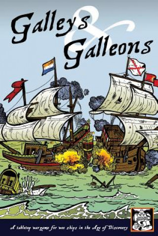 Kniha Galleys and Galleons: A tabletop wargame for wee ships in the Age of Discovery Nic Wright