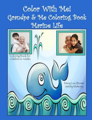 Könyv Color With Me! Grandpa & Me Coloring Book: Marine Life Mary Lou Brown