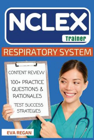 Carte NCLEX: Respiratory System: The NCLEX Trainer: Content Review, 100+ Specific Practice Questions & Rationales, and Strategies f Eva Regan