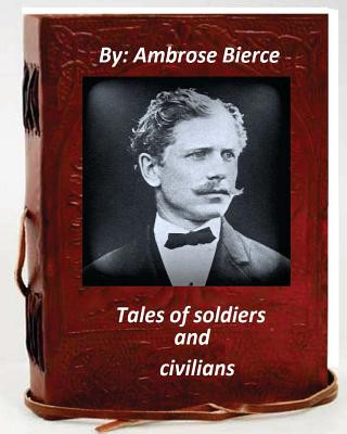 Buch Tales of soldiers and civilians.By Ambrose Bierce (Original Version) Ambrose Bierce