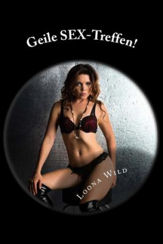 Könyv Geile SEX-Treffen! Loona Wild