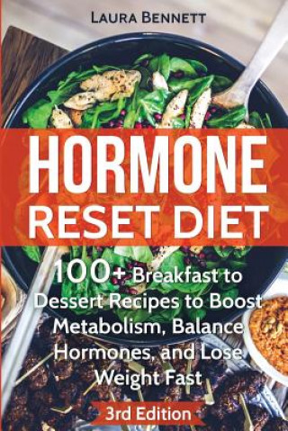 Könyv Hormone Reset Diet: 60+ Breakfast to Dessert Recipes to Boost Metabolism, Balance Hormones, and Lose Weight Fast Laura Bennett