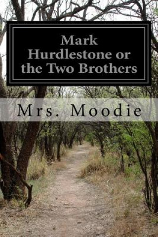 Książka Mark Hurdlestone or the Two Brothers Mrs Moodie