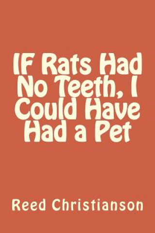 Książka IF Rats Had No Teeth, I Could Have Had a Pet MR Reed Christianson