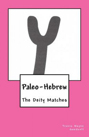 Könyv Paleo-Hebrew: The Deity Matches Travis Wayne Goodsell