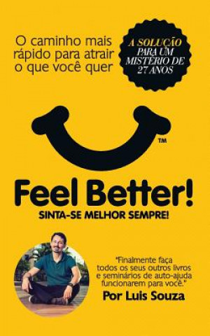 Kniha Feel Better!: O Caminho Mais Rápido Para Atrair O Que Voc? Quer Luis Souza