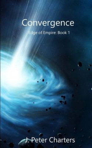 Book Convergence: Edge of Empire Book 1 J Peter Charters