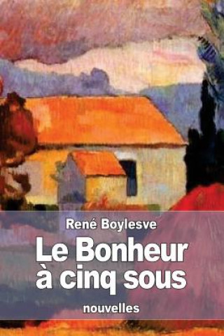 Kniha Le Bonheur ? cinq sous Rene Boylesve