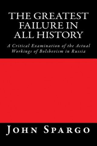 Kniha The Greatest Failure in All History: A Critical Examination of the Actual Workings of Bolshevism in Russia John Spargo