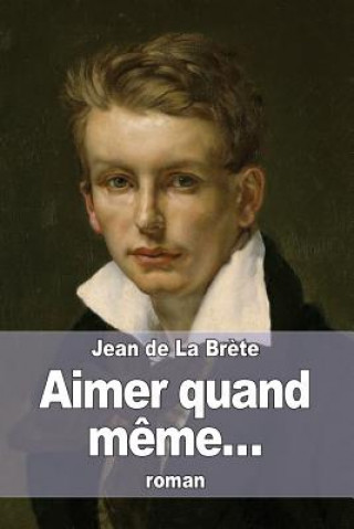 Kniha Aimer quand m?me... Jean De La Brete