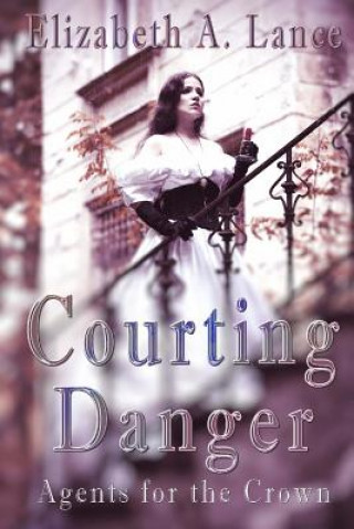 Buch Courting Danger: Agents for the Crown Elizabeth a Lance