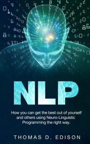 Könyv Nlp: How you can get the best out of yourself and others using Neuro-Linguistic Programming the right way Nicky D Edison