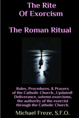Könyv The Rite Of Exorcism The Roman Ritual: Rules, Procedures, Prayers of the Catholic Church Michael Freze