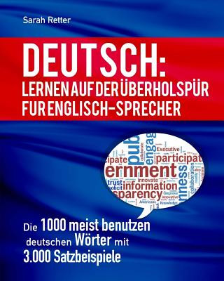 Kniha Deutsch: Lernen Auf Der Uberholspur Fur Englisch-Sprecher: Die 1000 meist benutzen deutschen Wörter mit 3.000 Satzbeispiele Sarah Retter
