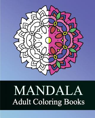 Könyv Mandala Adult Coloring Books: 50 Designs Drawing, Coloring Books for Grown-Ups, Stress Relieving Patterns, Coloring For Relax, Making Meditation Peter Raymond