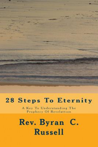 Kniha 28 Steps To Eternity: A Key To Understanding The Prophecy Of Revelattion Rev Byran C Russell