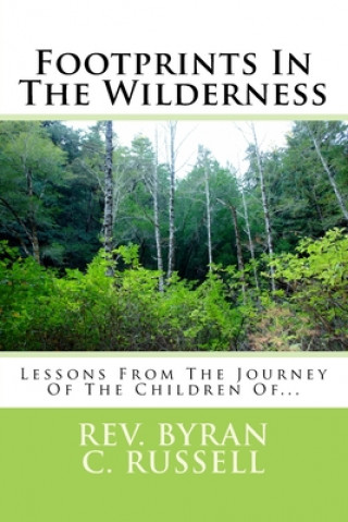 Carte Footprints In The Wilderness: Lessons From The Journey Of The Children Of... Rev Byran C Russell