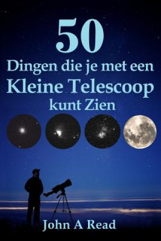 Könyv 50 Dingen die je met een Kleine Telescoop kunt Zien John Read