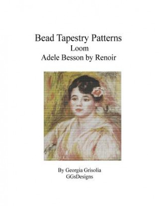 Livre Bead Tapestry Patterns Loom Adele Besson by Renoir Georgia Grisolia