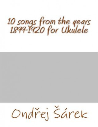 Kniha 10 songs from the years 1899-1920 for Ukulele Ondrej Sarek