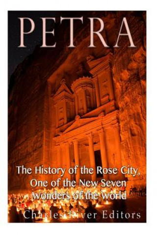 Carte Petra: The History of the Rose City, One of the New Seven Wonders of the World Charles River Editors
