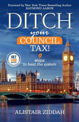 Carte Ditch Your Council Tax!: 9 steps to beat the system MR Alistair Ziddah