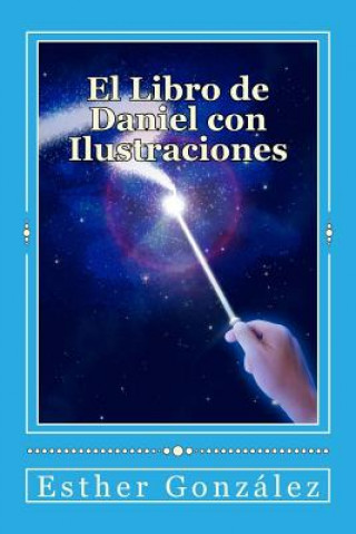 Книга El Libro de Daniel con Ilustraciones: Comprendiendo los misterios, para ense?ar Esther Gonzalez