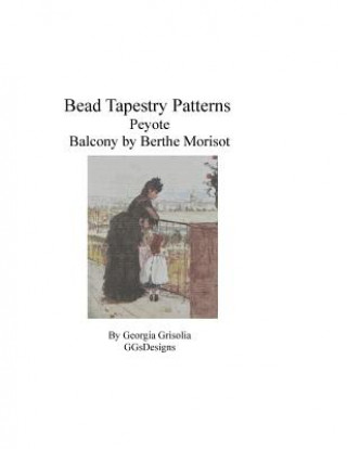 Книга Bead Tapestry Patterns Peyote Balcony by Berthe Morisot Georgia Grisolia
