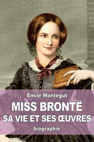 Kniha Miss Brontë: sa vie et ses oeuvres Emile Montegut