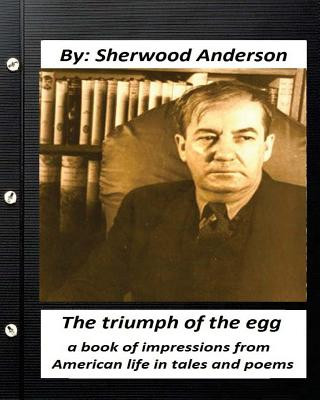 Kniha The triumph of the egg: By Sherwood Anderson ( poems ): a book of impressions from American life in tales and poems Sherwood Anderson