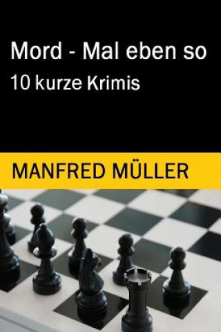 Kniha Mord - Mal eben so: 10 kurze Krimis Manfred Müller