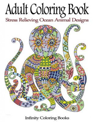 Książka Adult Coloring Book: Stress Relieving Ocean Animal Designs Infinity Coloring Books