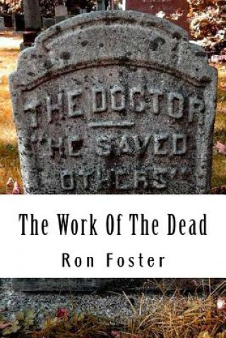 Kniha The Work Of The Dead: A Post Apocalyptic Prepper Action/Adventure Fiction Epic Series Ron Foster