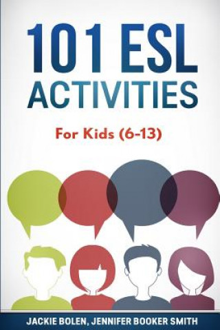 Kniha 101 ESL Activities: For Kids (6-13) Jackie Bolen