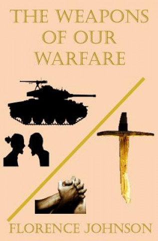 Carte The Weapons of our Warfare Florence Johnson