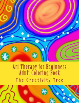 Könyv Art Therapy for Beginners: Adult Coloring Book The Creativity Tree