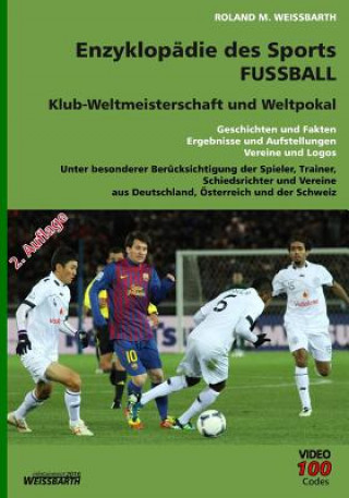 Könyv Enzyklopädie des Sports - Fussball - Klub-Weltmeisterschaft und Weltpoka: Geschichten und Fakten, Ergebnisse und Aufstellungen, Vereine und Logos Roland M Weissbarth