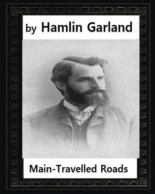Carte Main-travelled roads (1891), by Hamlin Garland Hamlin Garland