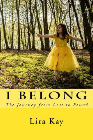 Książka I Belong: The Journey from Lost to Found Lira Kay