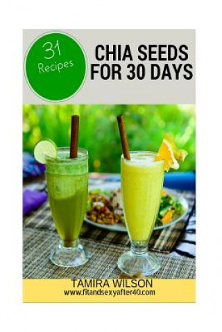 Książka Chia Seeds for 30 Days: Discover How to Increase Your Energy, Control Weight, Lower Cholesterol, and Reduce Inflammation Tamira Wilson