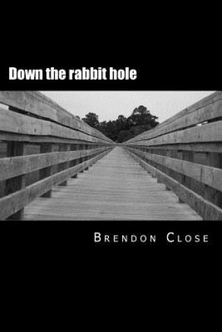 Kniha Down the rabbit hole: A glimpse into my mind Brendon R Close