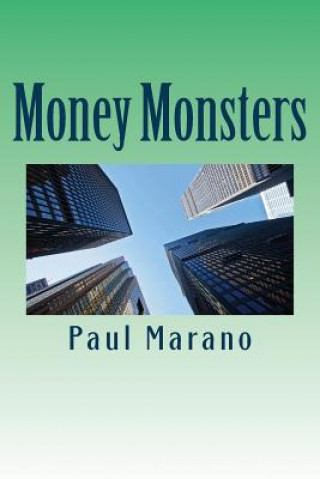 Könyv Money Monsters: Why the Big Banks Should Be Broken Up Before They Destroy the Global Financial System Paul Marano