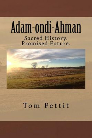 Kniha Adam-ondi-Ahman: Sacred History. Promised Future. Tom Pettit