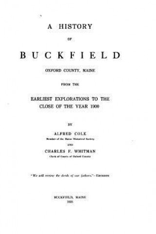 Kniha A History of Buckfield, Oxford County, Maine Alfred Cole