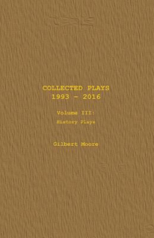Carte Collected Plays - Volume III: History Plays Gilbert Moore