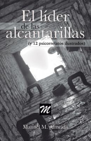 Книга El líder de las alcantarillas y 12 psicorrelatos ilustrados Manuel M Almeida