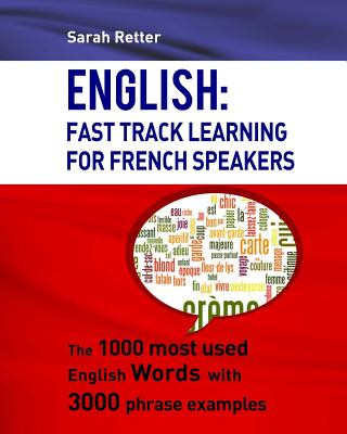 Kniha English: Fast Track Learning For French Speakers: The 1000 most used English words with 3.000 phrase examples Sarah Retter