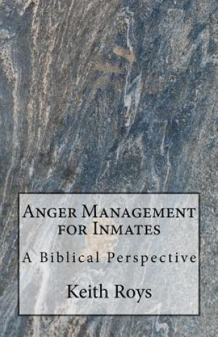 Książka Anger Management for Inmates: A Biblical Perspective Keith Roys