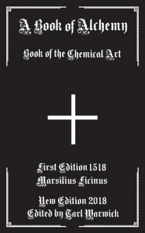 Knjiga A Book of Alchemy: Book of the Chemical Art Marsilius Ficinus